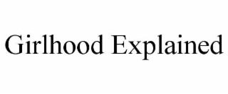 GIRLHOOD EXPLAINED