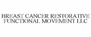 BREAST CANCER RESTORATIVE FUNCTIONAL MOVEMENT LLC