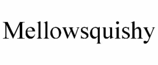 MELLOWSQUISHY