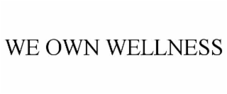 WE OWN WELLNESS