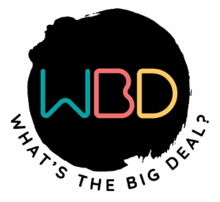 WHAT'S THE BIG DEAL? W B D
