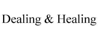DEALING & HEALING