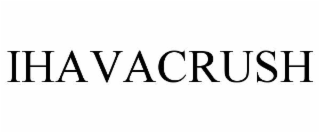 IHAVACRUSH