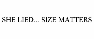 SHE LIED... SIZE MATTERS