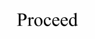 PROCEED