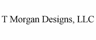 T MORGAN DESIGNS, LLC