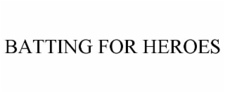 BATTING FOR HEROES