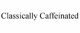 CLASSICALLY CAFFEINATED