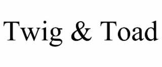 TWIG & TOAD