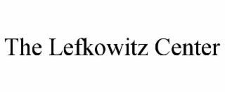 THE LEFKOWITZ CENTER