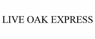 LIVE OAK EXPRESS