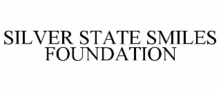 SILVER STATE SMILES FOUNDATION