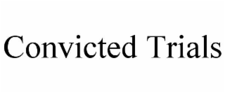 CONVICTED TRIALS