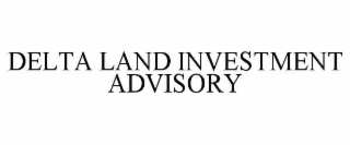 DELTA LAND INVESTMENT ADVISORY