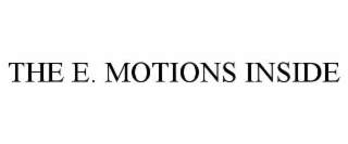 THE E. MOTIONS INSIDE