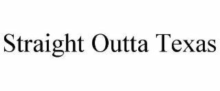 STRAIGHT OUTTA TEXAS