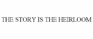 THE STORY IS THE HEIRLOOM