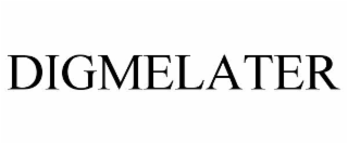 DIGMELATER