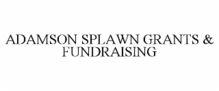 ADAMSON SPLAWN GRANTS & FUNDRAISING