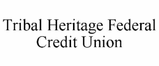 TRIBAL HERITAGE FEDERAL CREDIT UNION