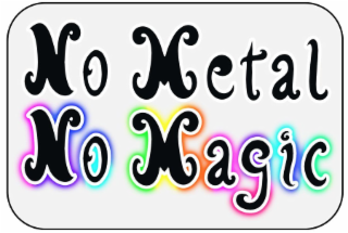 NO METAL NO MAGIC