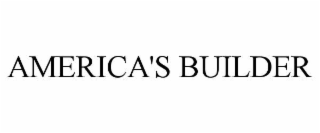 AMERICA'S BUILDER