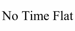 NO TIME FLAT