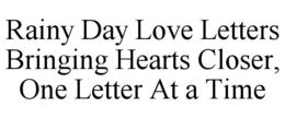 RAINY DAY LOVE LETTERS BRINGING HEARTS CLOSER, ONE LETTER AT A TIME