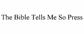 THE BIBLE TELLS ME SO PRESS