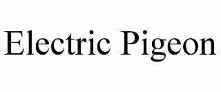 ELECTRIC PIGEON