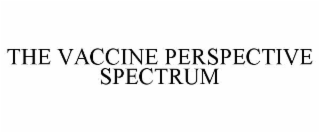 THE VACCINE PERSPECTIVE SPECTRUM