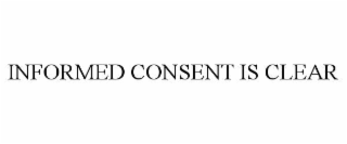 INFORMED CONSENT IS CLEAR