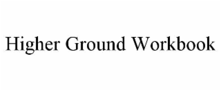 HIGHER GROUND WORKBOOK