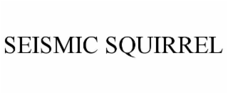 SEISMIC SQUIRREL