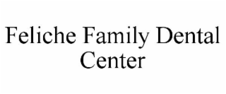 FELICHE FAMILY DENTAL CENTER
