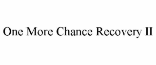 ONE MORE CHANCE RECOVERY II