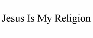 JESUS IS MY RELIGION