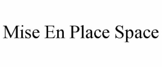 MISE EN PLACE SPACE