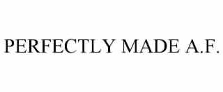 PERFECTLY MADE A.F.