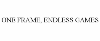 ONE FRAME, ENDLESS GAMES