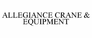 ALLEGIANCE CRANE & EQUIPMENT