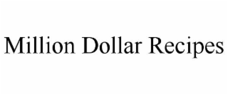 MILLION DOLLAR RECIPES
