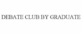DEBATE CLUB BY GRADUATE