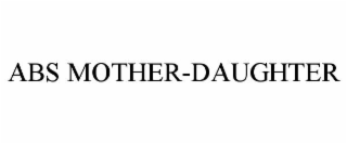 ABS MOTHER-DAUGHTER