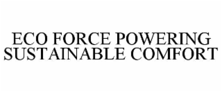 ECO FORCE POWERING SUSTAINABLE COMFORT