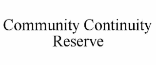 COMMUNITY CONTINUITY RESERVE