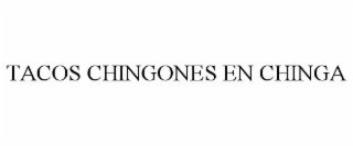 TACOS CHINGONES EN CHINGA
