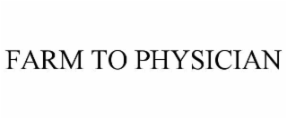 FARM TO PHYSICIAN