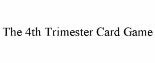 THE 4TH TRIMESTER CARD GAME