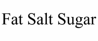 FAT SALT SUGAR